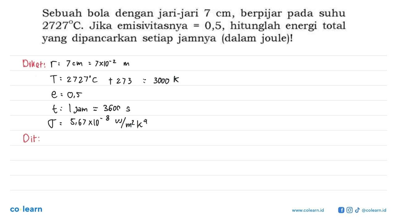 Sebuah bola dengan jari-jari 7 cm, berpijar pada suhu 2727