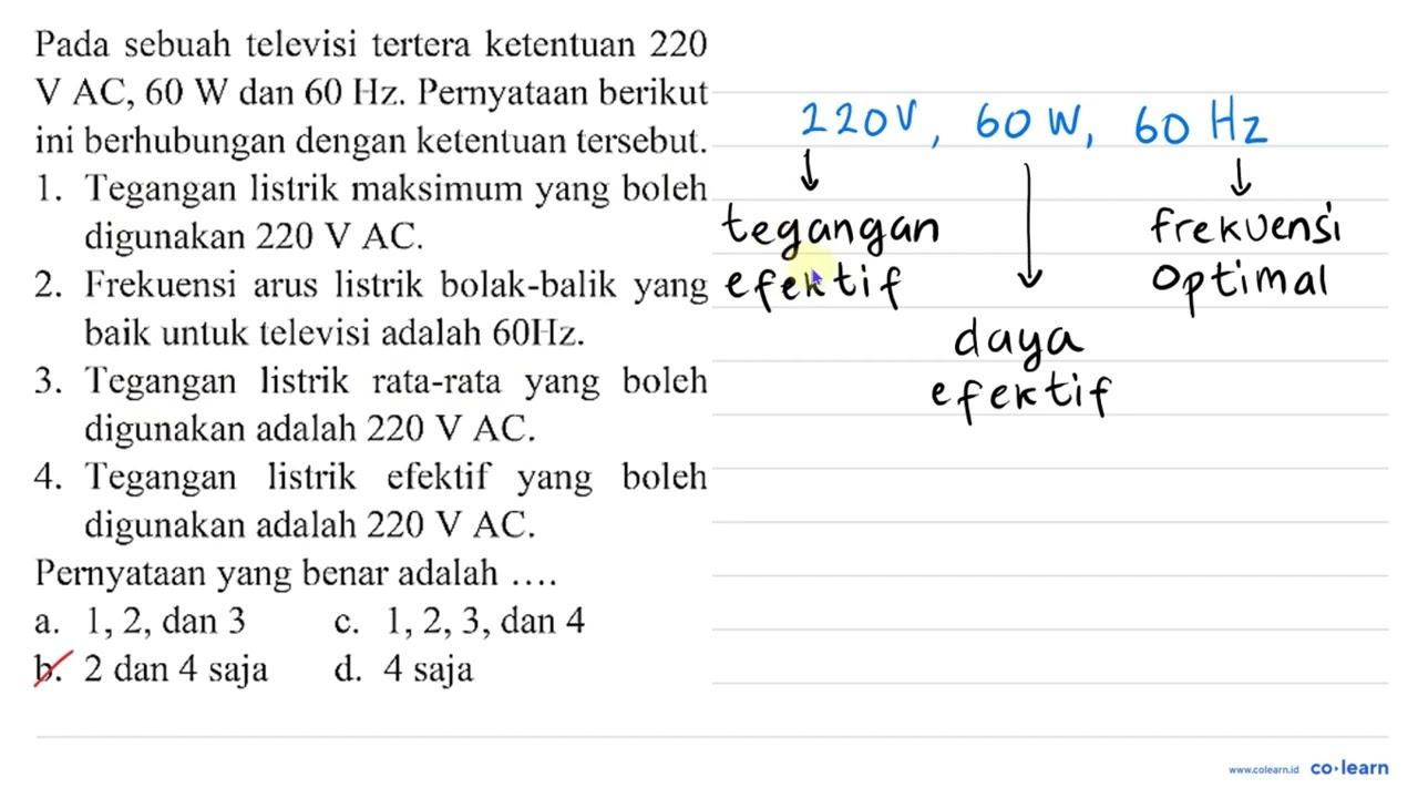 Pada sebuah televisi tertera ketentuan 220 V AC, 60 ~W dan