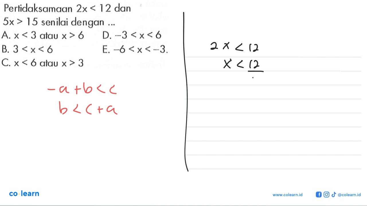 Pertidaksamaan 2x<12 dan 5x>15 senilai dengan...