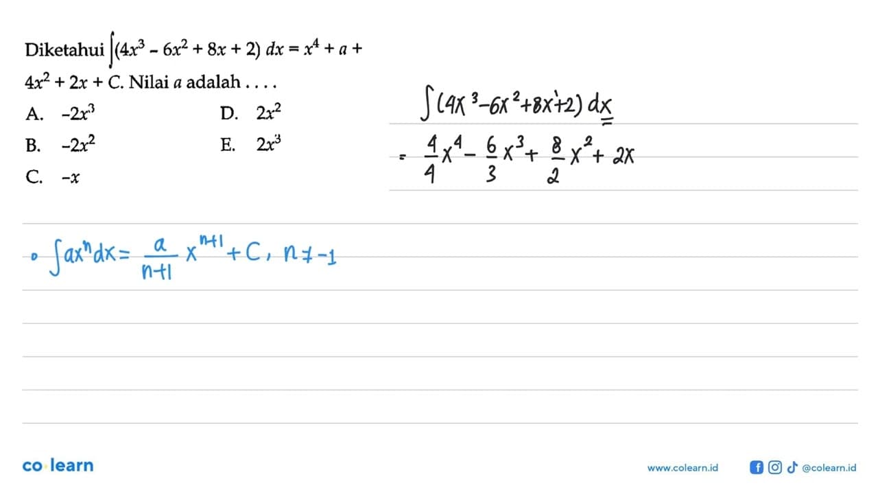 Diketahui integral(4x^3 - 6x^2 + 8x + 2) dx = x^4 + a +