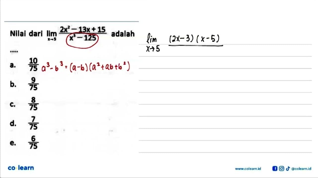 Nilai dari lim x -> 5 (2x^2-13x+15)/(x^3-125) adalah ....