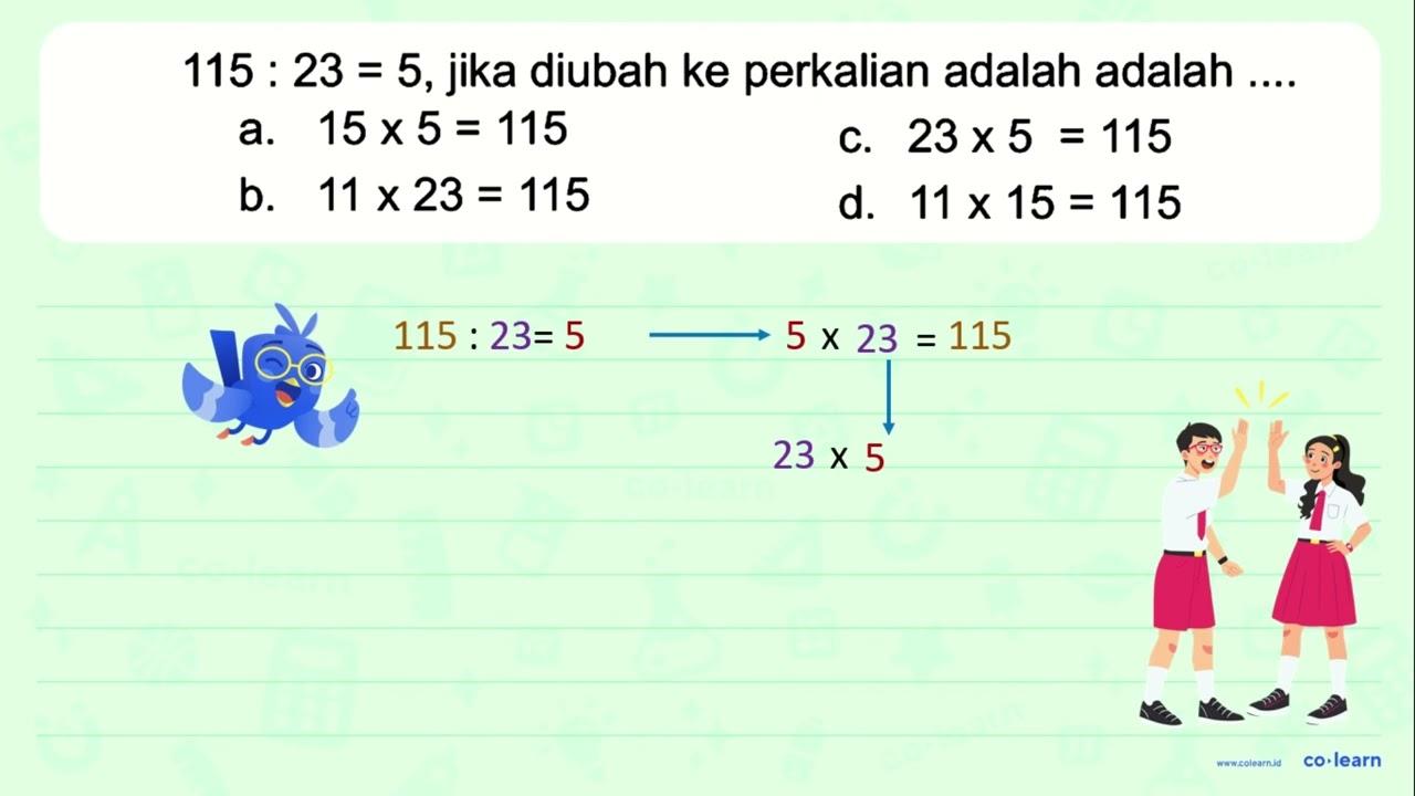 115 : 23 = 5, jika diubah ke perkalian adalah adalah ...