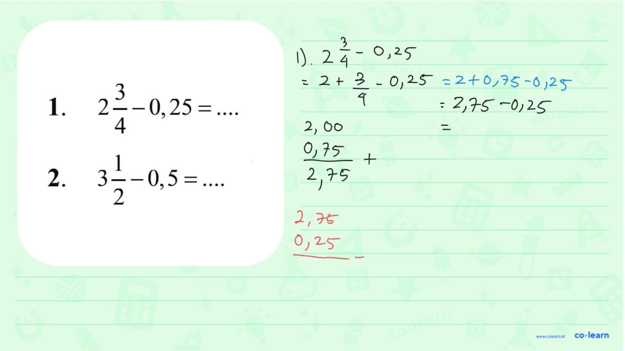 1. 2 3/4 - 0,25 = ... 2. 3 1/2 - 0,5 = ...