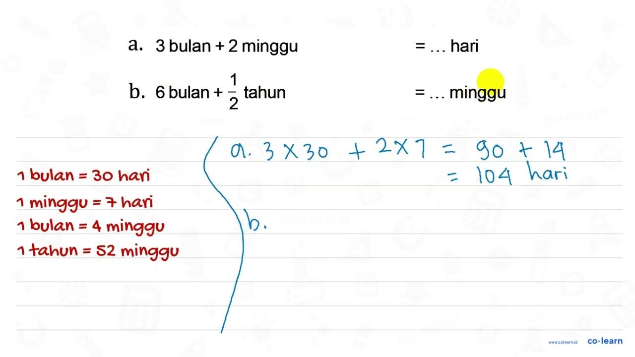 a. 3 bulan + 2 minggu = .... hari b. 6 bulan + 1/2 tahun =