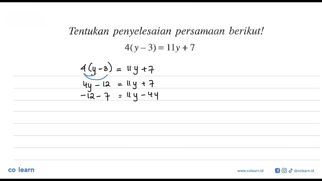 Tentukan penyelesaian persamaan berikut! 4(y - 3) = 11y + 7