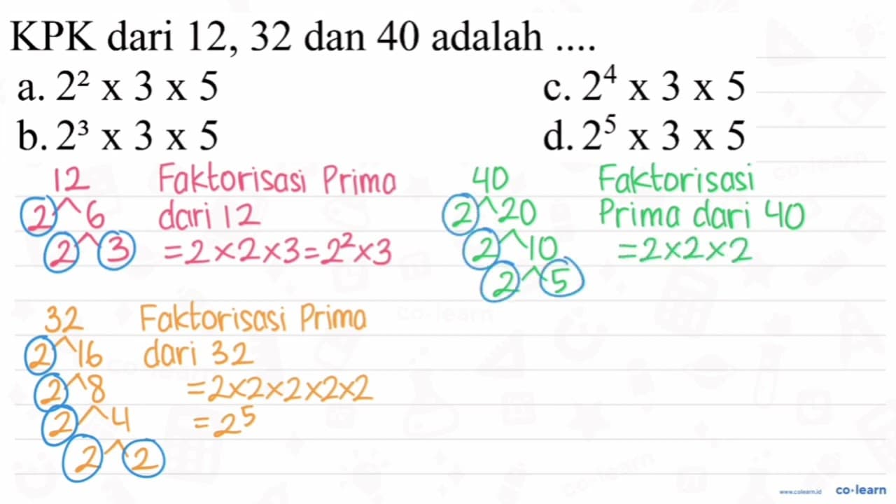 KPK dari 12,32 dan 40 adalah .... a. 2^(2) x 3 x 5 c. 2^(4)