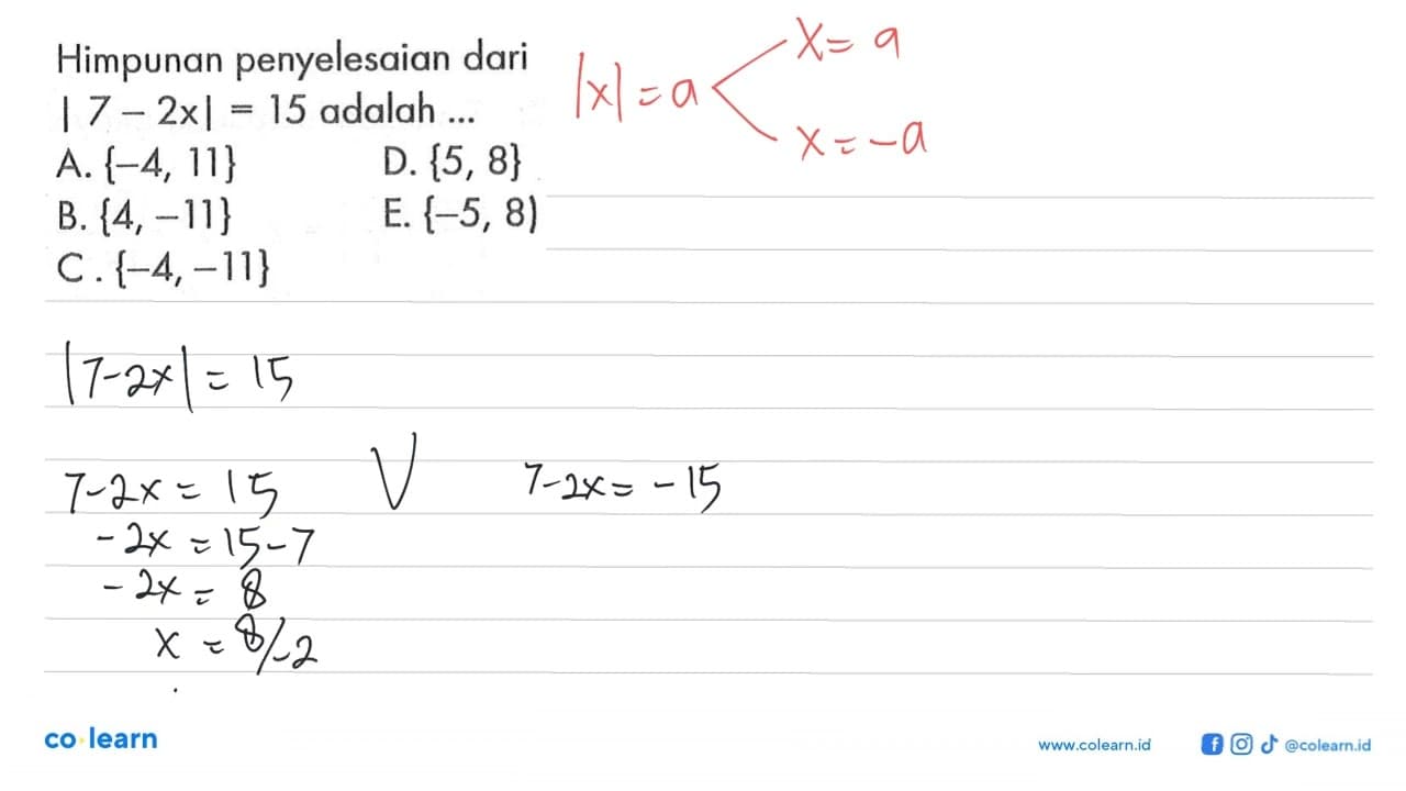 Himpunan penyelesaian dari |7 - 2x| = 15 adalah ..