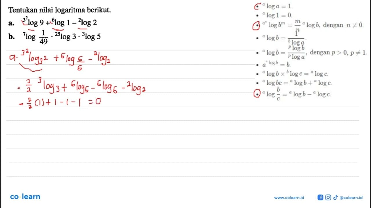 Tentukan nilai logaritma 3^2log9+6log1-2log2 b. 7log