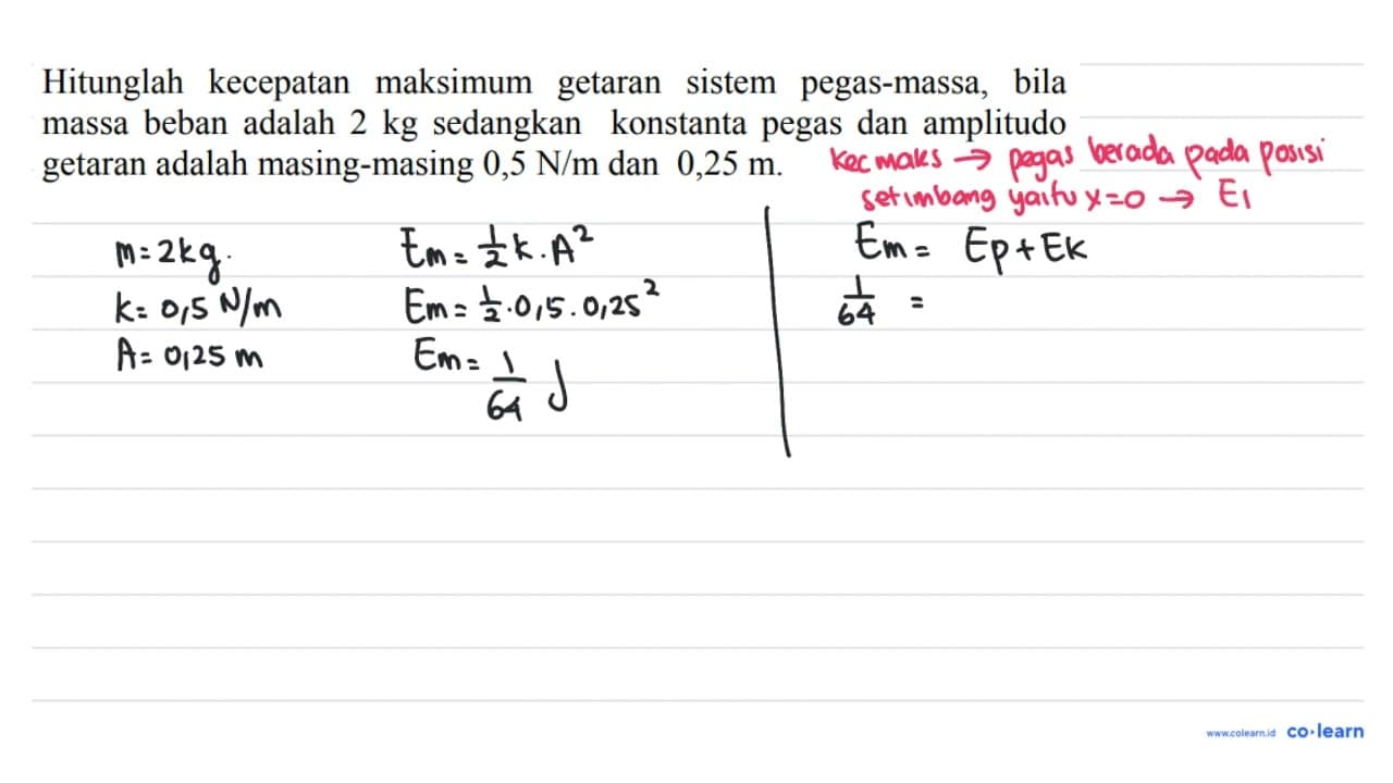 Hitunglah kecepatan maksimum getaran sistem pegas-massa,