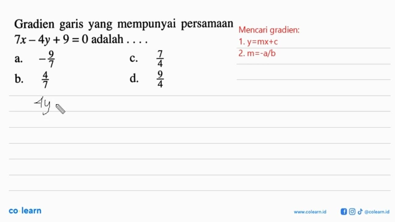 Gradien garis yang mempunyai persamaan 7x - 4y + 9 = 0