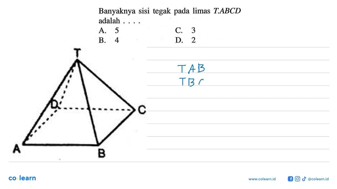 Banyaknya sisi tegak pada limas T.ABCD adalah ....