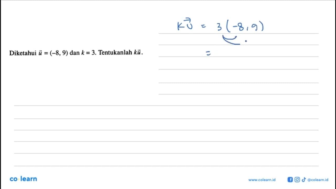 Diketahui vektor u=(-8,9) dan k=3. Tentukanlah ku.