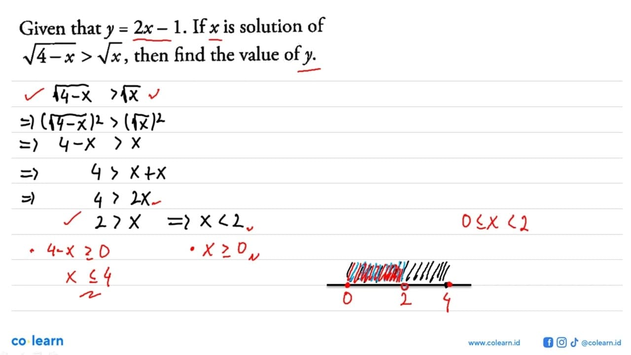 Given that y=2x-1. If x is solution of akar(4-x)>akar(x),