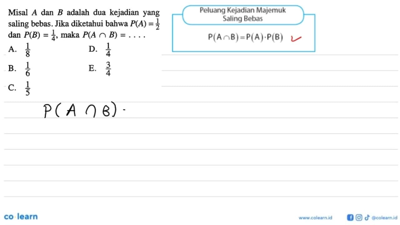 Misal A dan B adalah dua kejadian yang saling bebas. Jika