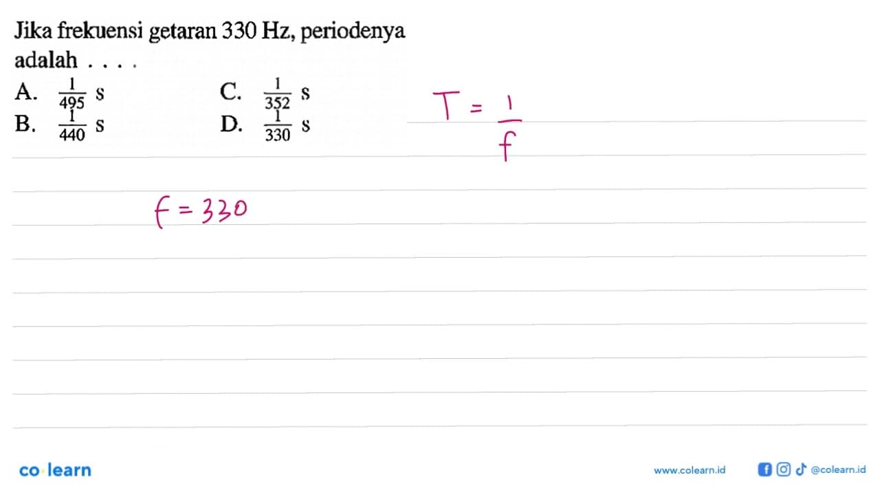 Jika frekuensi getaran 330 Hz , periodenya adalah ....A.