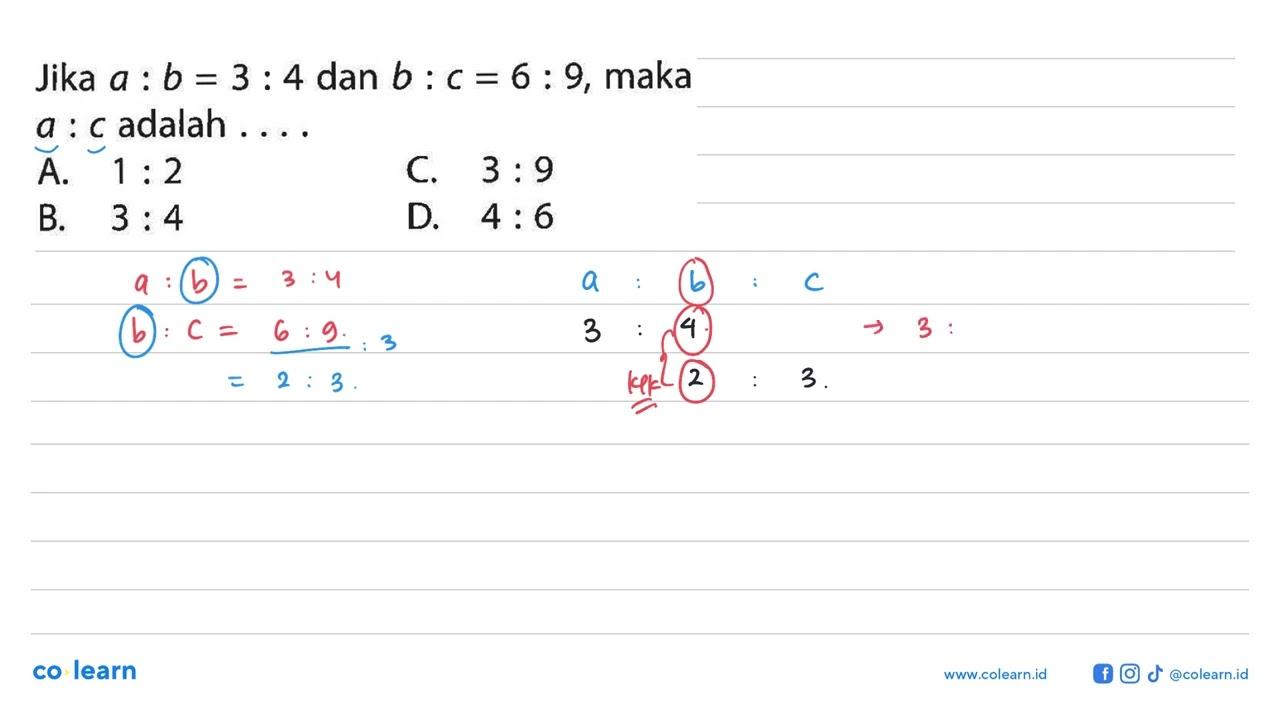 Jika a : b = 3 : 4 dan b : c = 6 : 9, maka a : c adalah