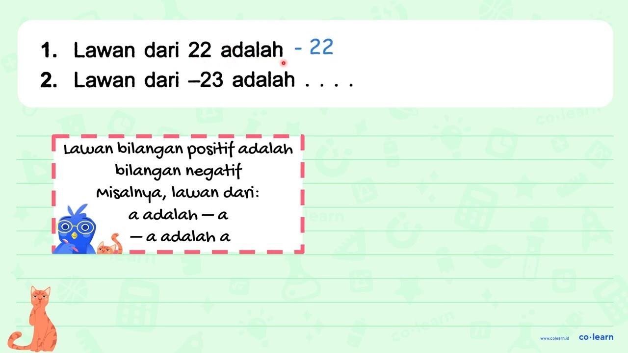 1. Lawan dari 22 adalah 2. Lawan dari -23 adalah