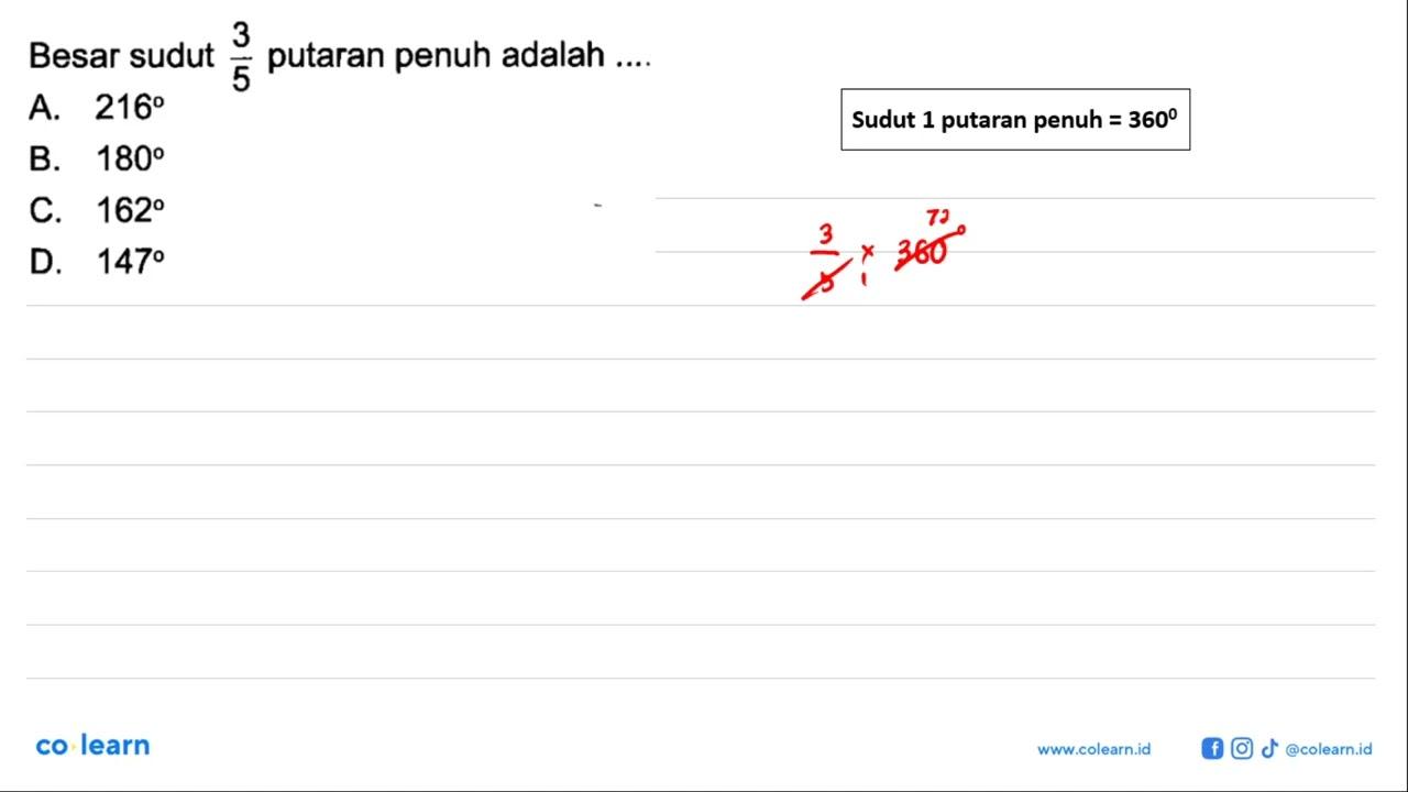 Besar sudut 3/5 putaran penuh adalah ... A. 216 B. 180 C.