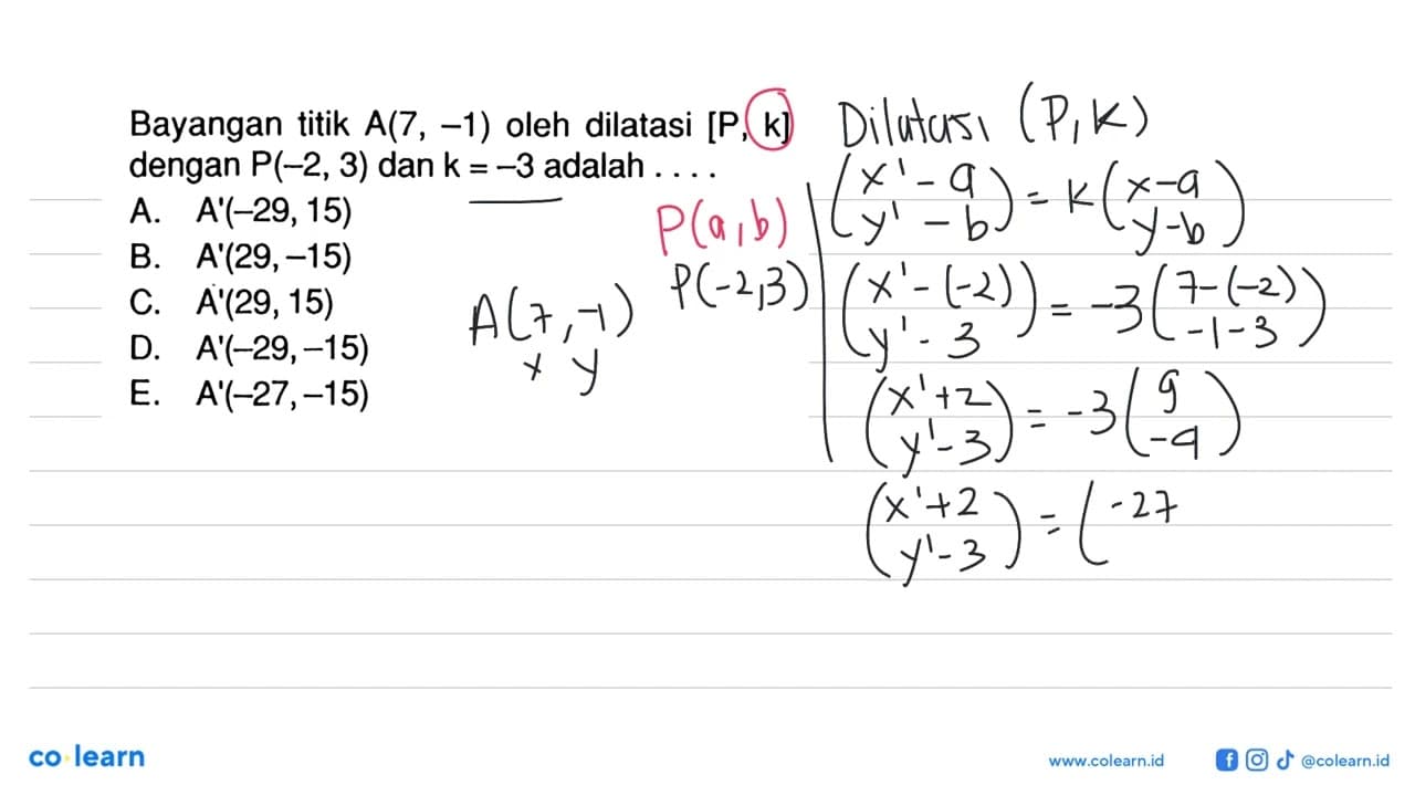 Bayangan titik A(7, -1) oleh dilatasi [P, k] dengan P(-2,