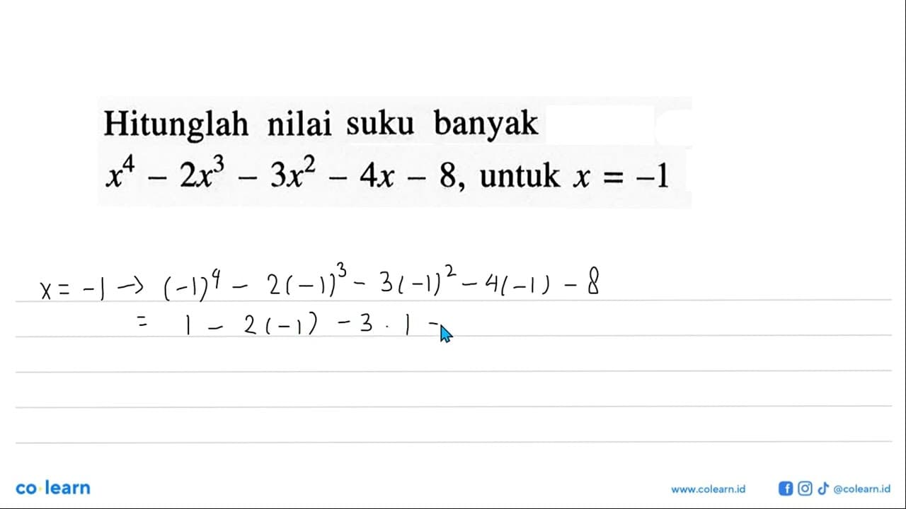 Hitunglah nilai suku banyak x^4-2x^3-3x^2-4x-8, untuk x =