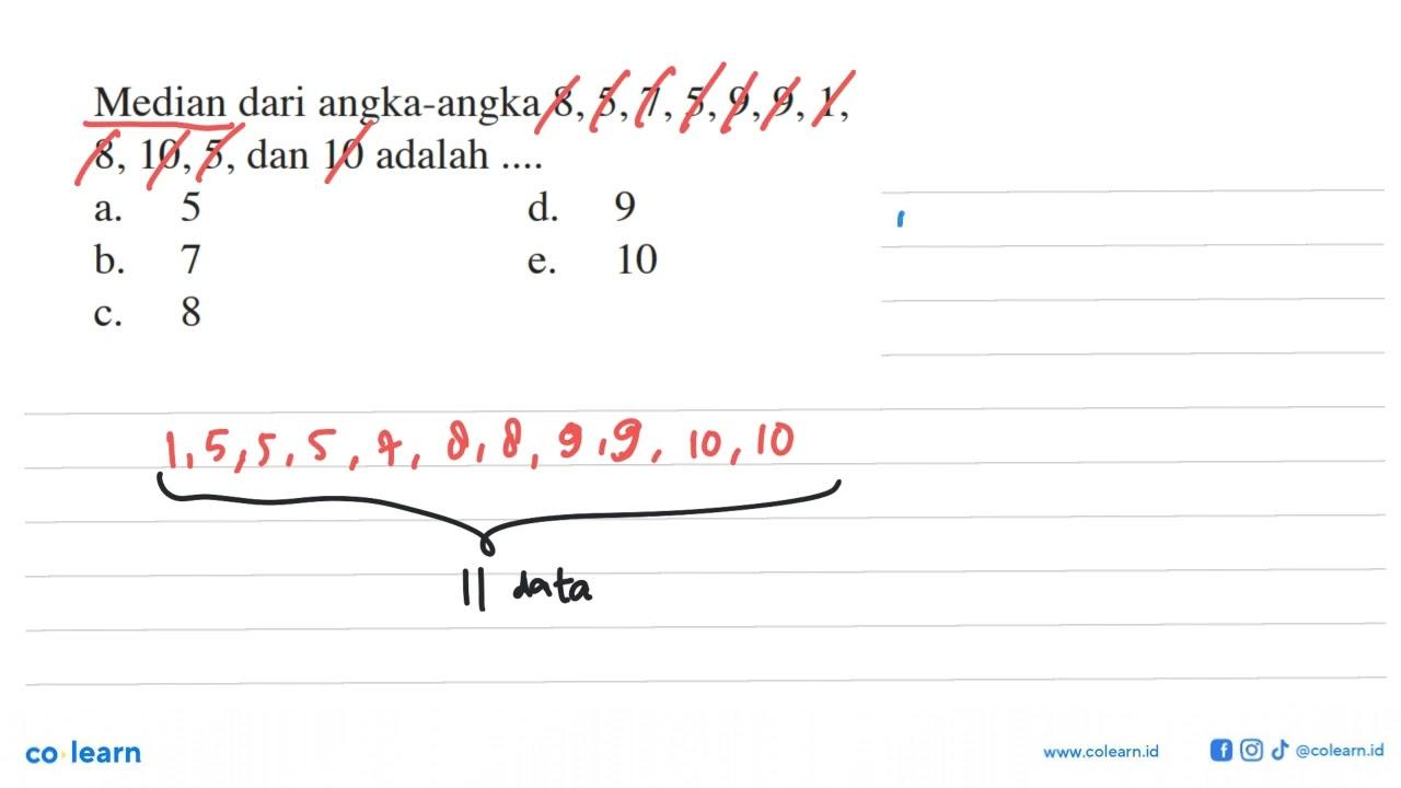 Median dari angka-angka 8, 5, 7, 5, 9, 9, 1, 8, 10, 5, dan