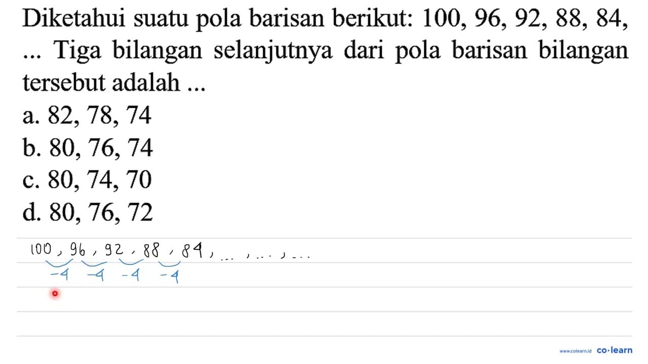 Diketahui suatu pola barisan berikut: 100,96,92,88,84 , ...