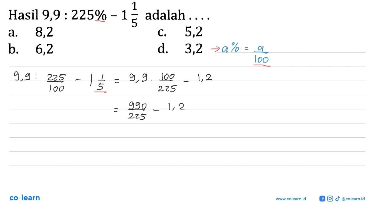 Hasi; 9,9:225%-1 1/5 adalah ...