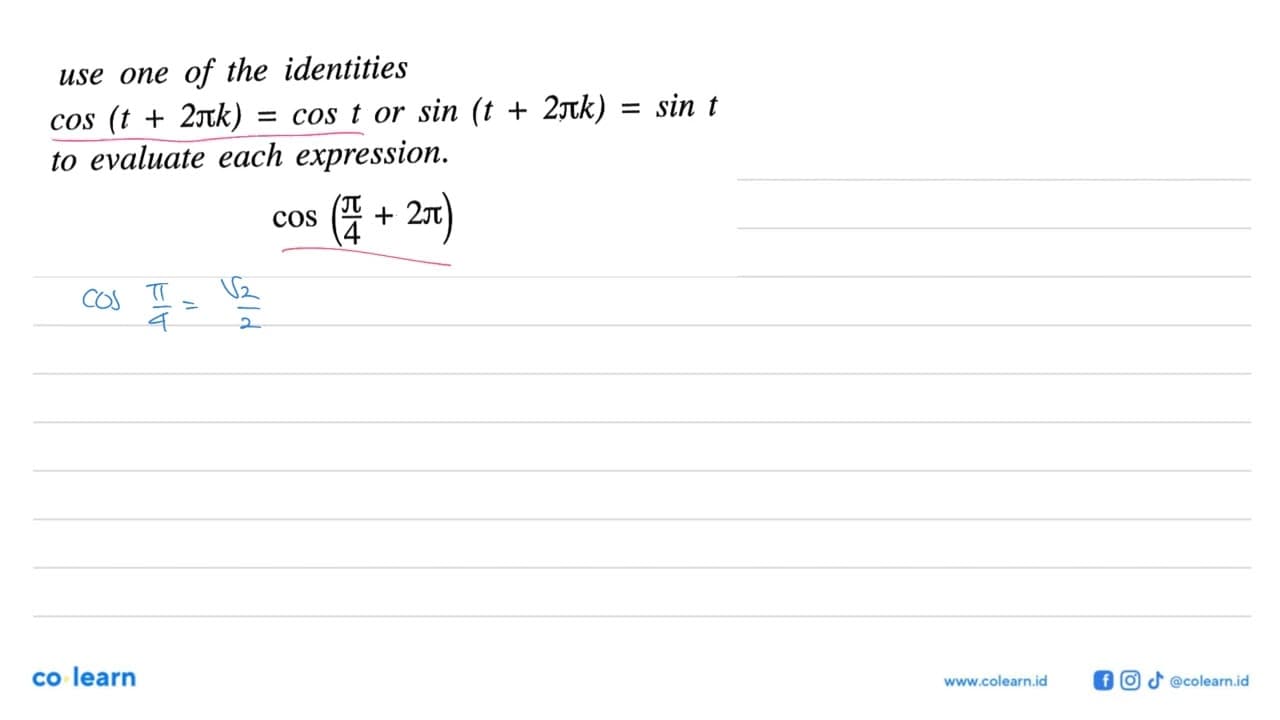 use one of the identities cos (t+2 pi k)=cos t or sin (t+2