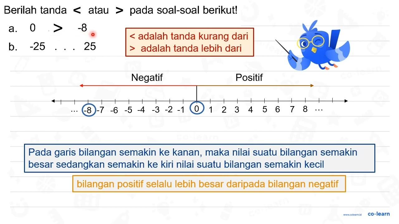 Berilah tanda < atau > pada soal-soal berikut! a. 0 ...-8