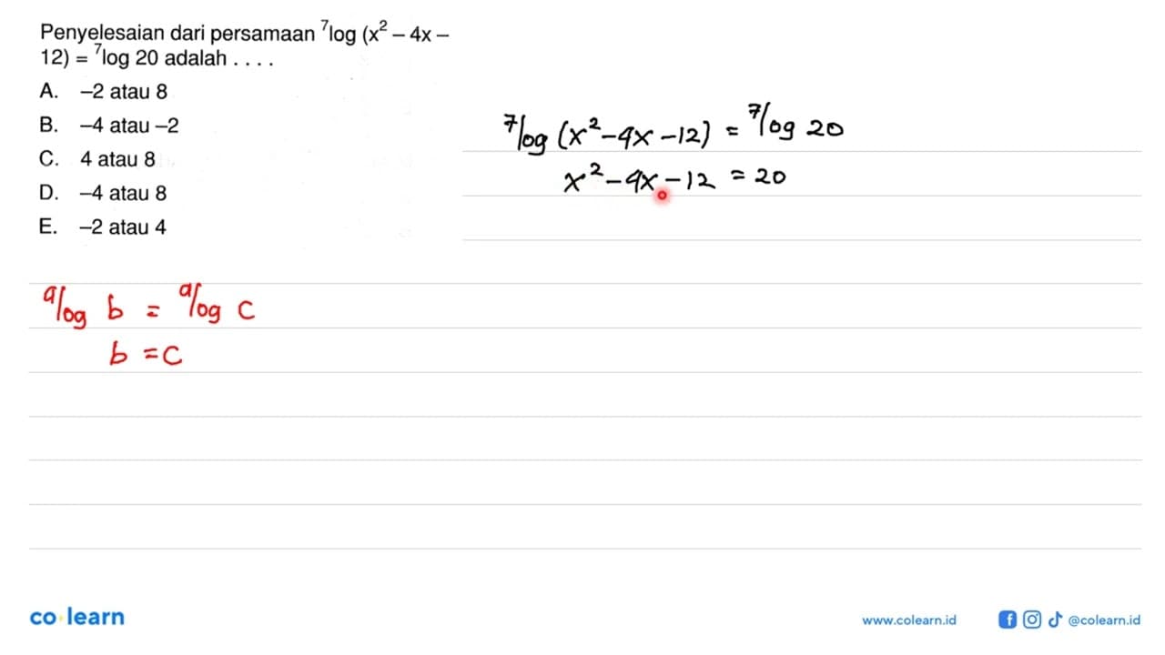 Penyelesaian dari persamaan 7log(x^2-4x-12)=7log20 adalah .