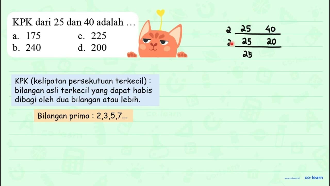 KPK dari 25 dan 40 adalah ... a. 175 c. 225 b. 240 d. 200