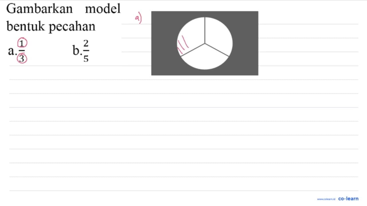 Gambarkan model bentuk pecahan a. 1/3 b. 2/5