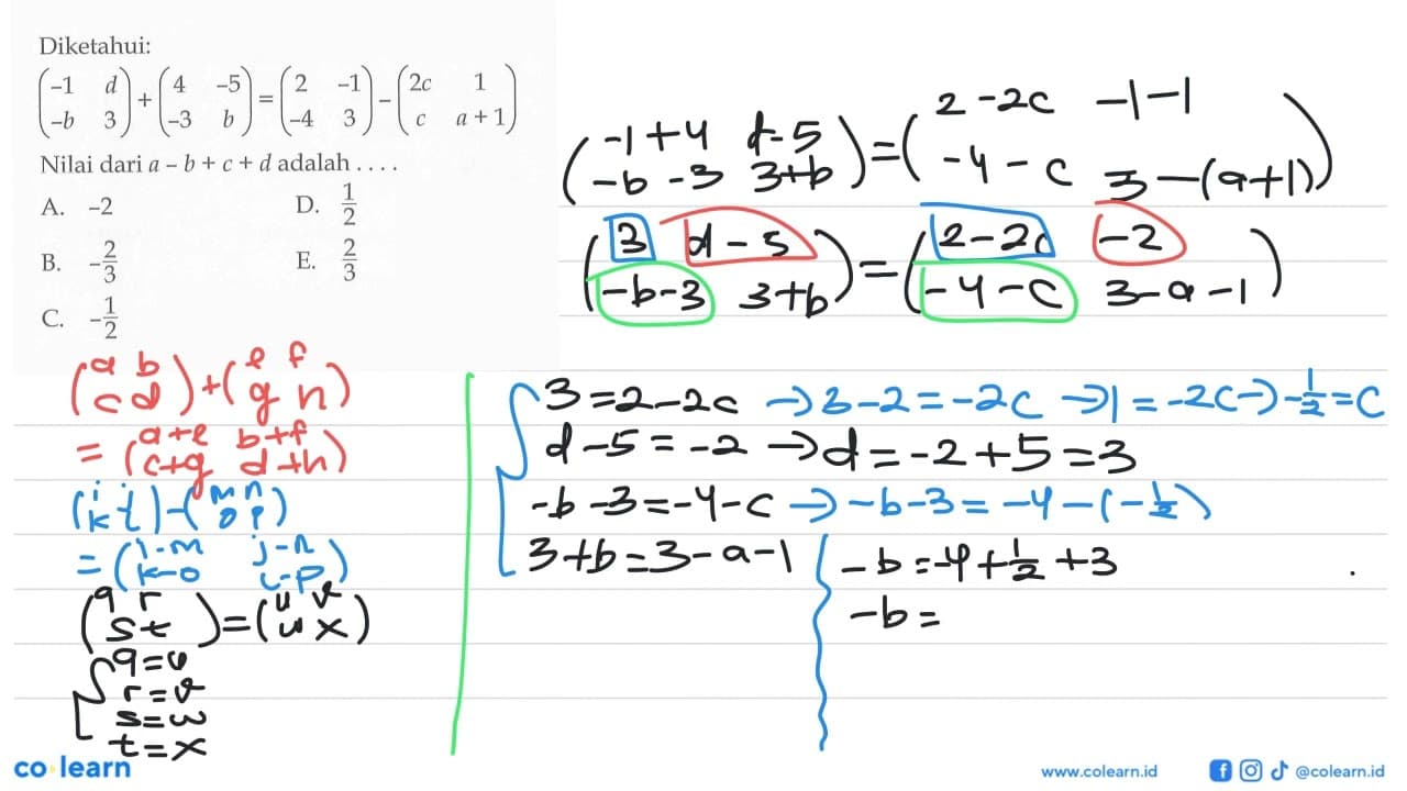 Diketahui: (-1 d -b 3)+(4 -5 -3 b)=(2 -1 -4 3)-(2c 1 c a+1)