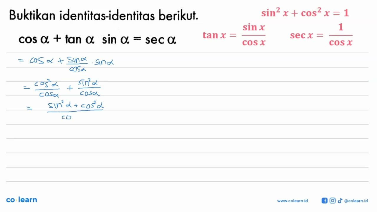 Buktikan identitas-identitas berikut. cos a+tana.sina=sec a