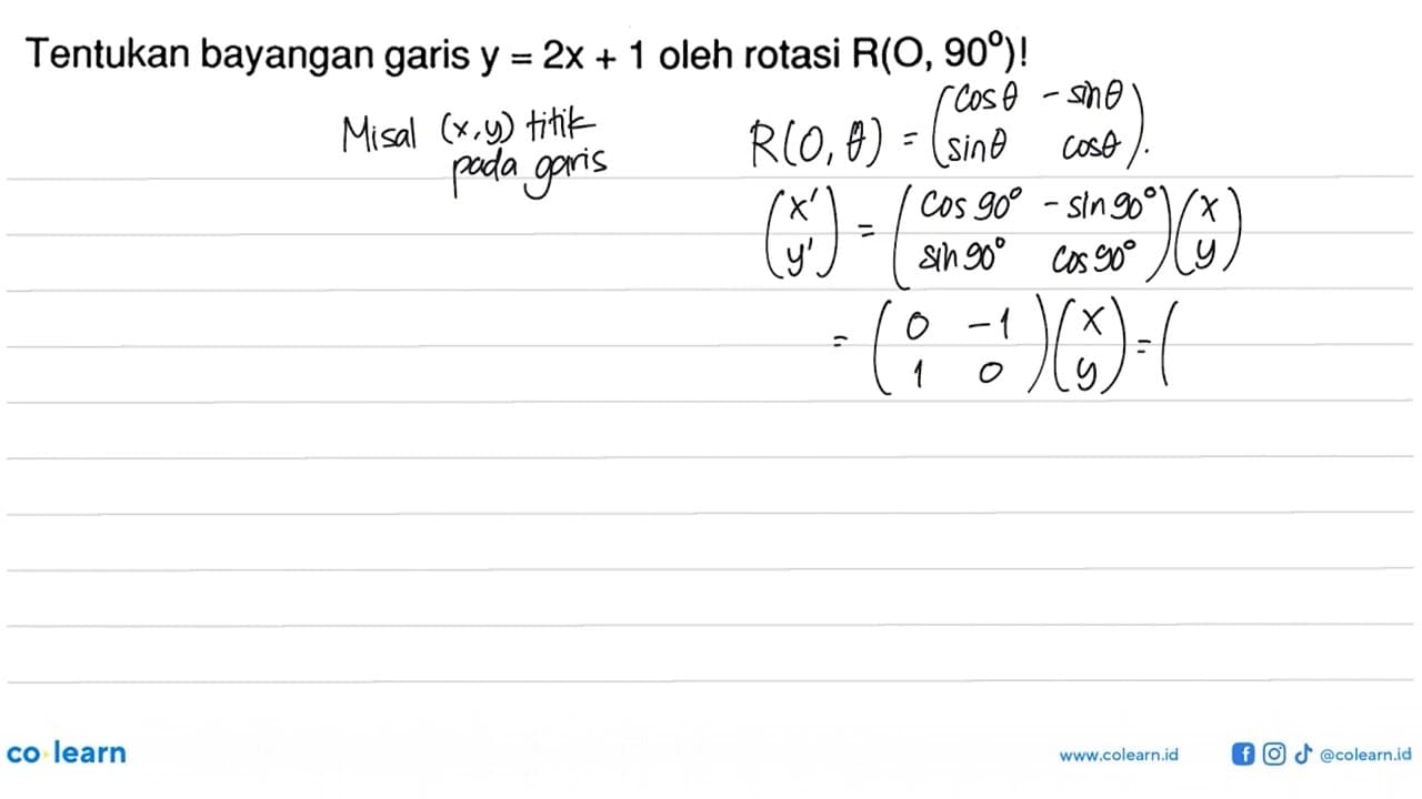 Tentukan bayangan garis y=2x + 1 oleh rotasi R(0, 90)!