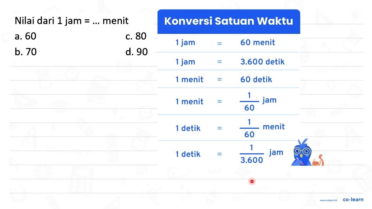 Nilai dari 1 jam =... menit a. 60 c. 80 b. 70 d. 90