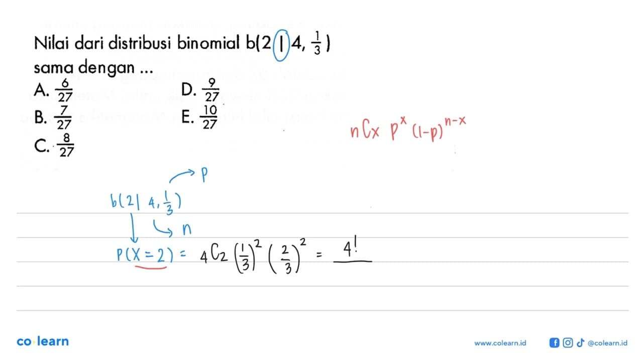 Nilai dari distribusi binomial b(2 | 4, 1/3) sama