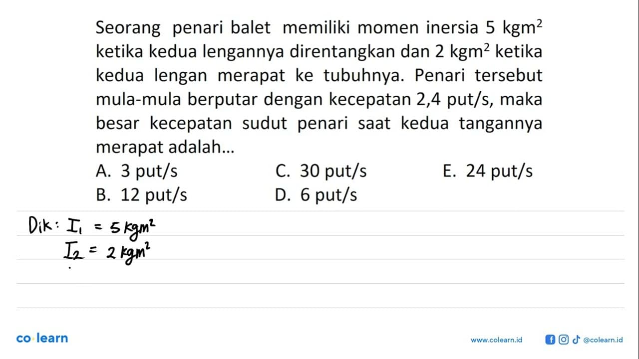 Seorang penari balet memiliki momen inersia 5 kgm^2 ketika