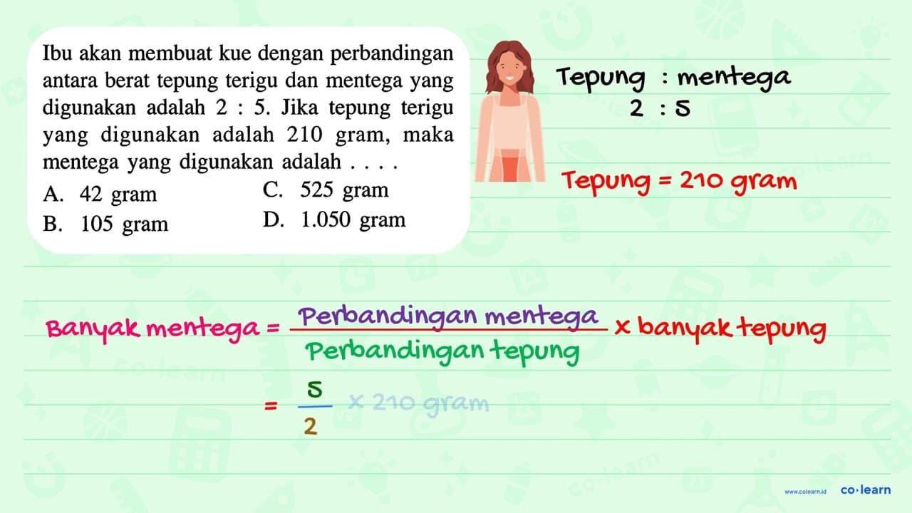 Ibu akan membuat kue dengan perbandingan antara berat