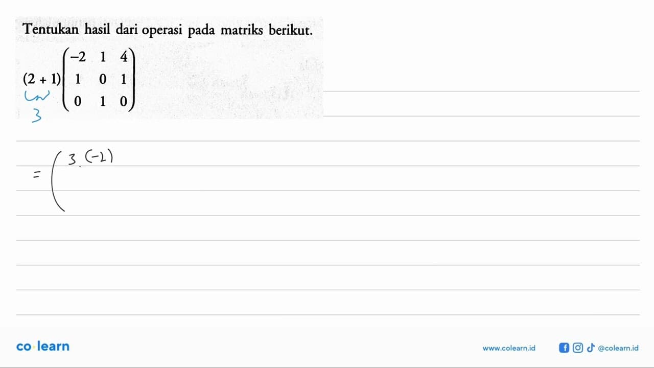 Tentukan hasil dari operasi pada matriks berikut. (2+1)(-2