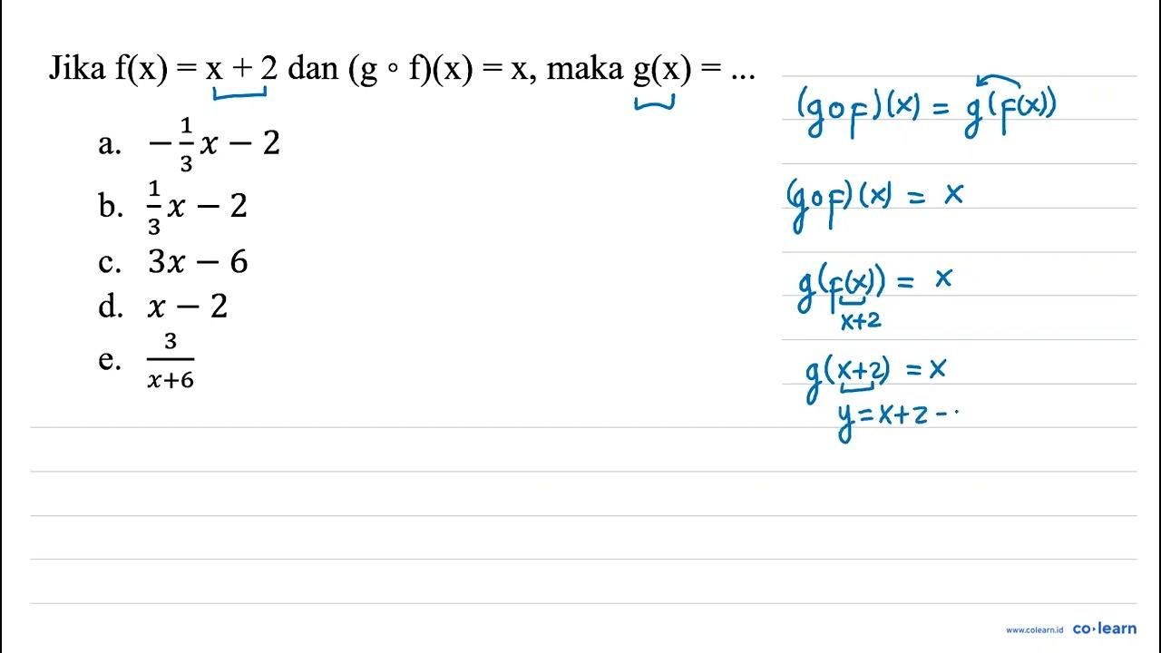 Jika f(x)=x+2 dan (g o f)(x)=x , maka g(x)=... a. -(1)/(3)