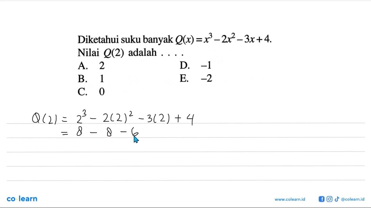 Diketahui suku banyak Q(x)=x^3-2x^2-3x+4. Nilai Q(2) adalah