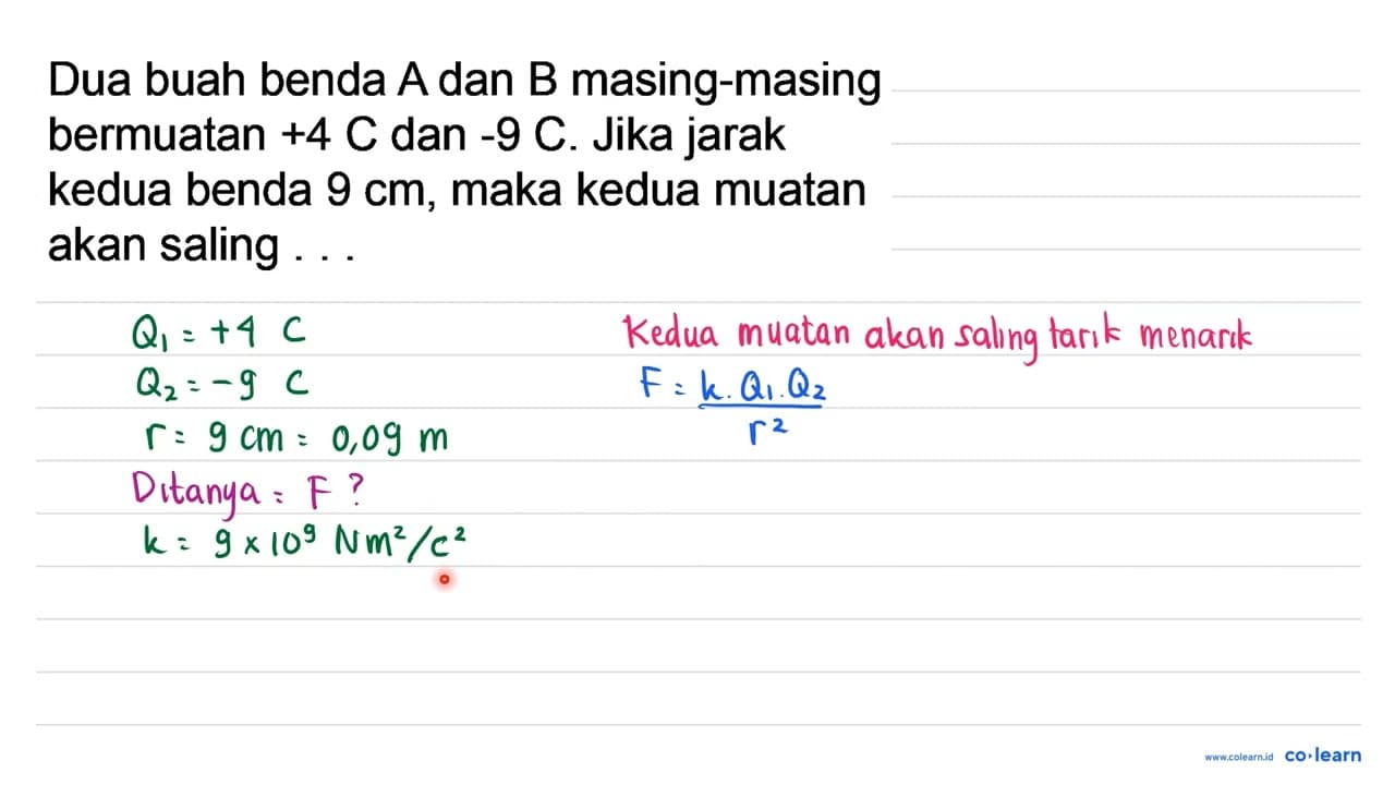 Dua buah benda A dan B masing-masing bermuatan +4 C dan -9