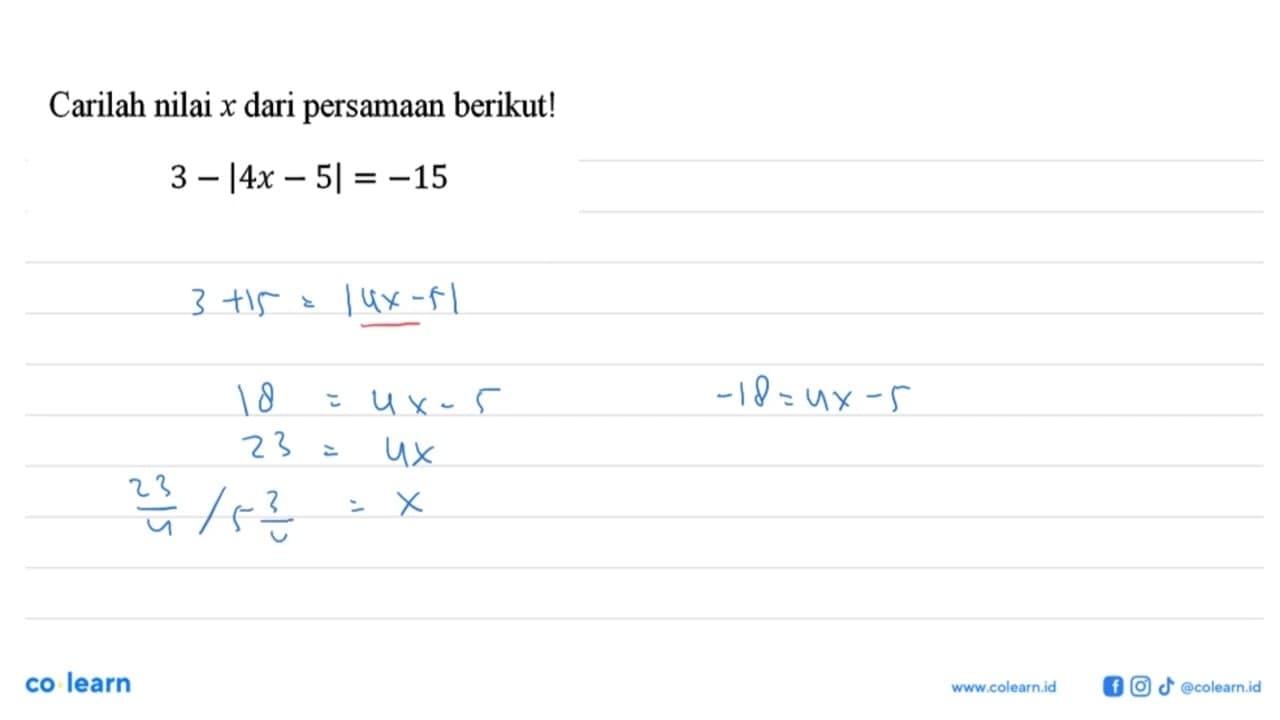 Carilah nilai x dari persamaan berikut! 3-|4x-5|=-15