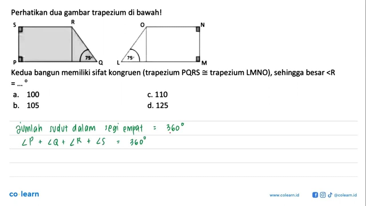 Perhatikan dua gambar trapezium di bawah! P Q 75 S R L 75 M