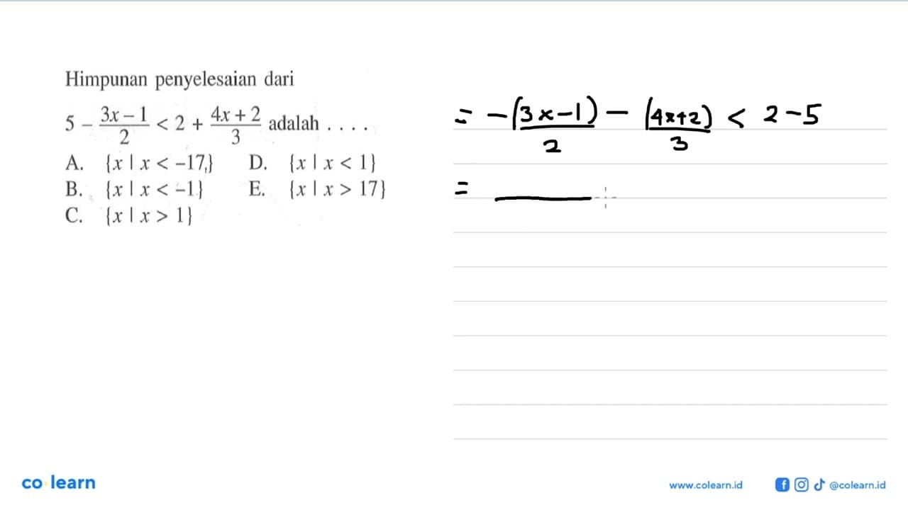 Himpunan penyelesaian dari 5-(3x-1)/2<2+(4x+2)/3 adalah . .