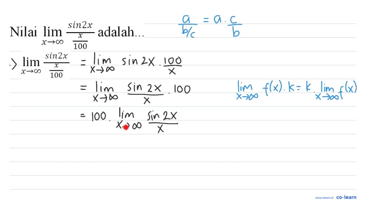 Nilai lim _(x -> tak hingga) (sin 2 x)/((x)/(100)) adalah..