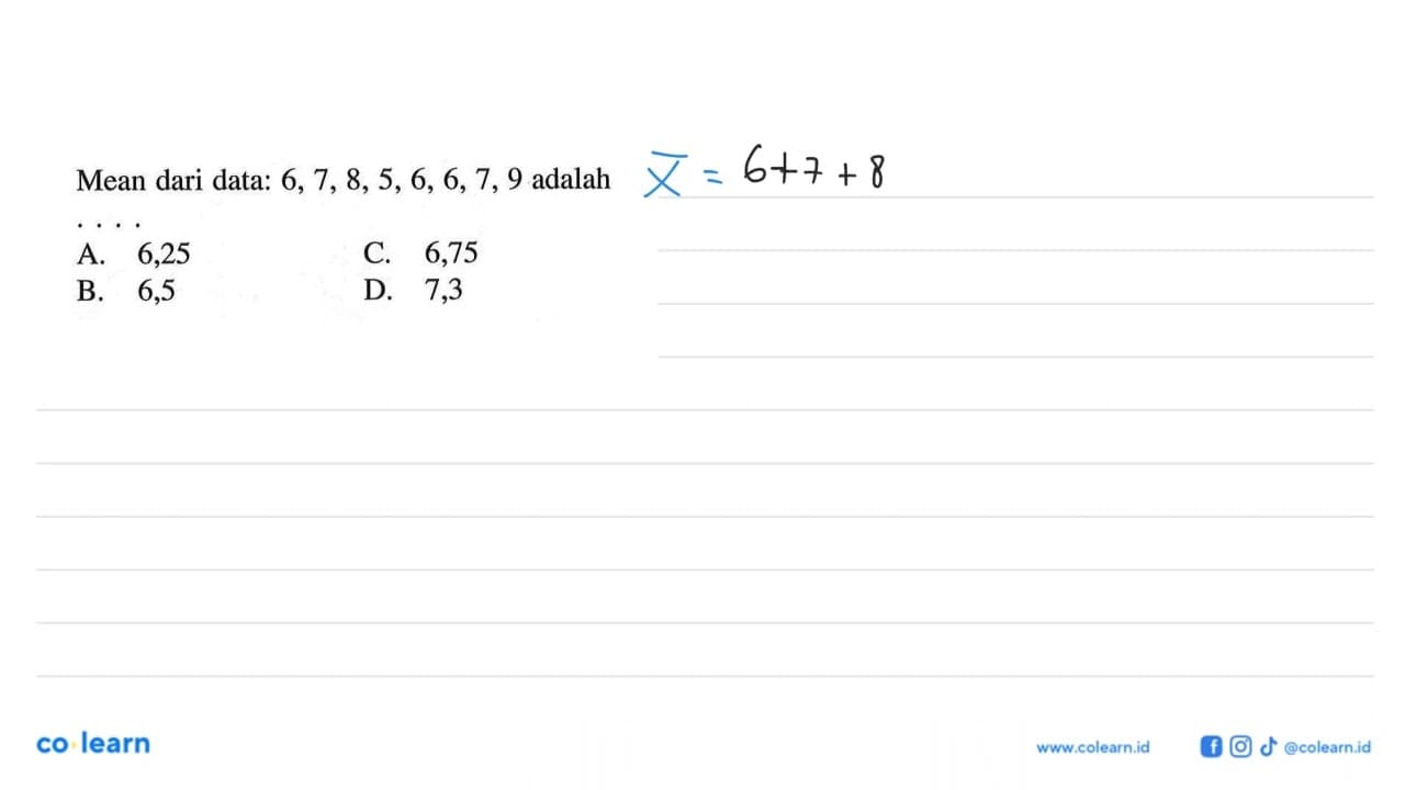 Mean dari data: 6, 7, 8, 5, 6, 6, 7, 9 adalah....