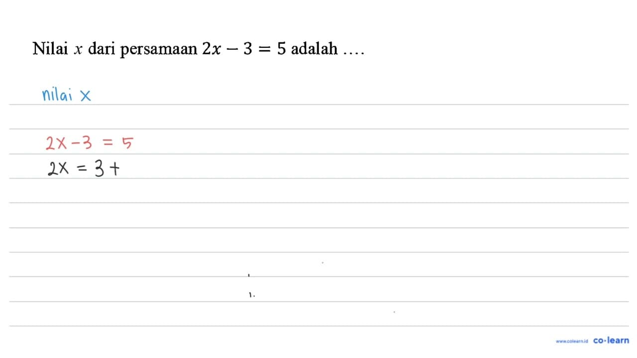 Nilai dari persamaan 2 x-3=5 adalah ...