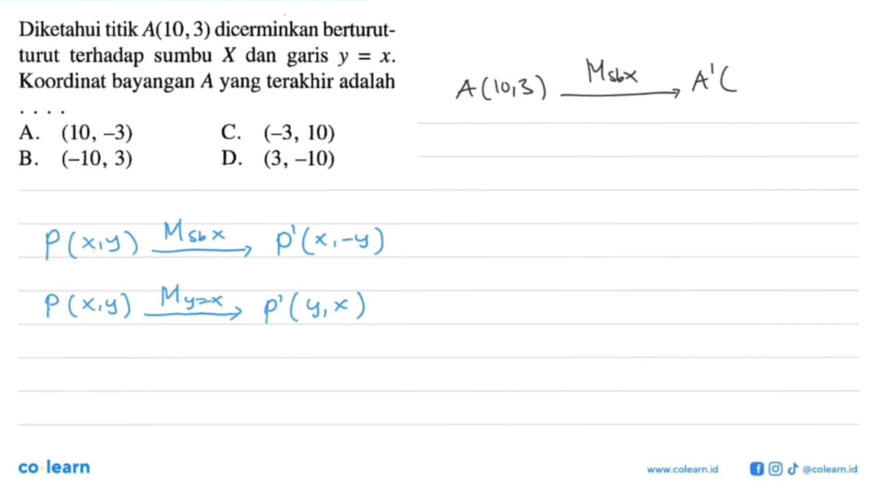 Diketahui titik A(10,3) dicerminkan berturut-turut terhadap